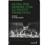 Anteprima Editoriale: “Guida per morire con le piante medicinali” di Atieh Attarzadeh