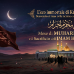 L’eco immortale di Karbala: Benvenuto al mese delle lacrime e della dignità L’eco immortale di Karbala: Benvenuto al mese delle lacrime e della dignità